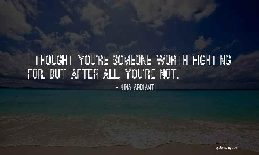 Not Worth Fighting For Quotes By Nina Ardianti