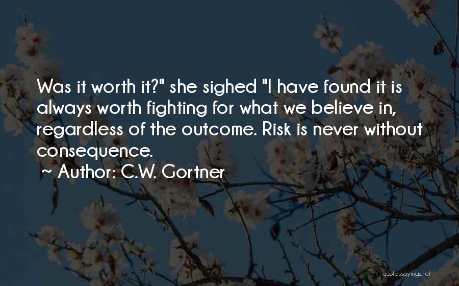 Not Worth Fighting Over Quotes By C.W. Gortner