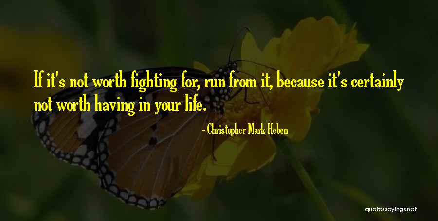 Not Worth Fighting Quotes By Christopher Mark Heben Not Worth Fighting Quotes By Christopher Mark Heben