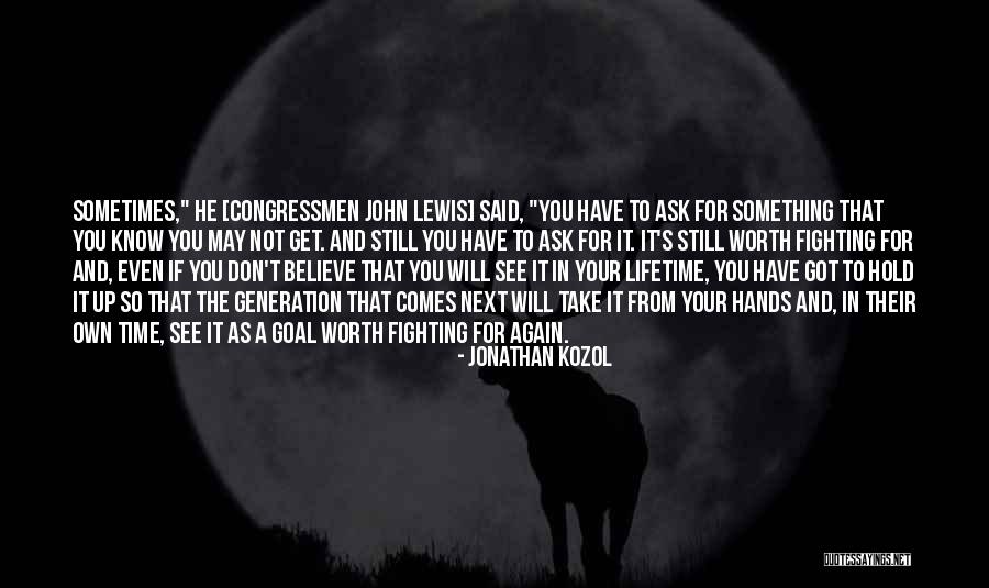 Not Worth Fighting Quotes By Jonathan Kozol Not Worth Fighting Quotes By Jonathan Kozol