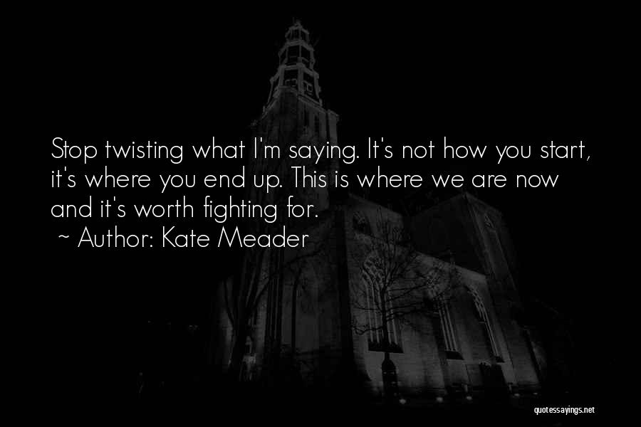 Not Worth Fighting Quotes By Kate Meader