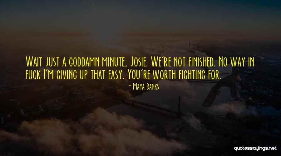 Not Worth Fighting Quotes By Maya Banks Not Worth Fighting Quotes By Maya Banks
