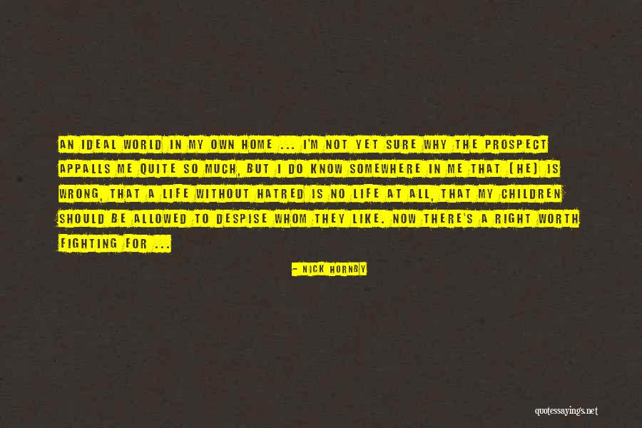 Not Worth Fighting Quotes By Nick Hornby Not Worth Fighting Quotes By Nick Hornby