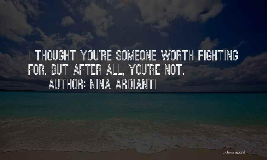 Not Worth Fighting Quotes By Nina Ardianti