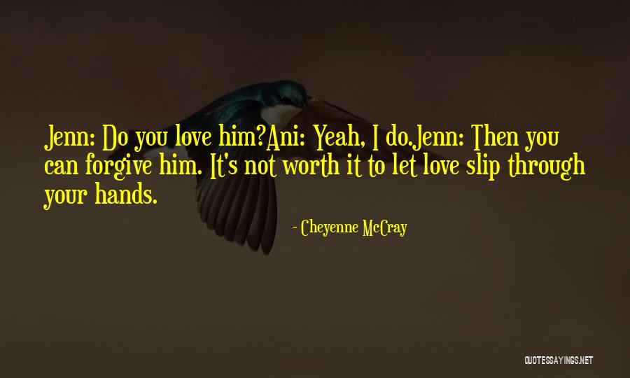 Not Worth It Love Quotes By Cheyenne McCray Not Worth It Love Quotes By Cheyenne McCray
