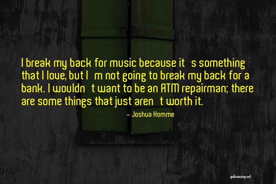 Not Worth It Love Quotes By Joshua Homme Not Worth It Love Quotes By Joshua Homme