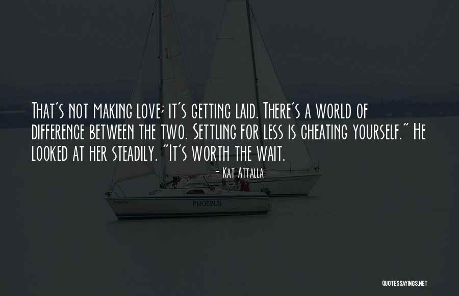 Not Worth It Love Quotes By Kat Attalla Not Worth It Love Quotes By Kat Attalla