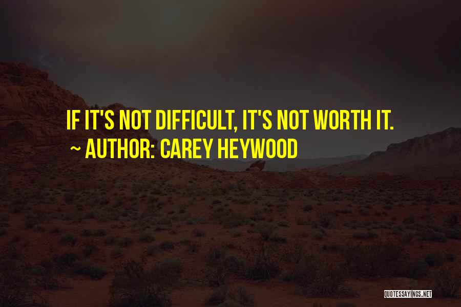 Not Worth It Quotes By Carey Heywood