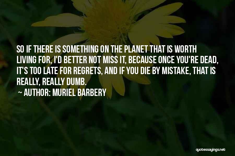 Not Worth It Quotes By Muriel Barbery