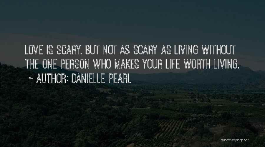 Not Worth Living Quotes By Danielle Pearl