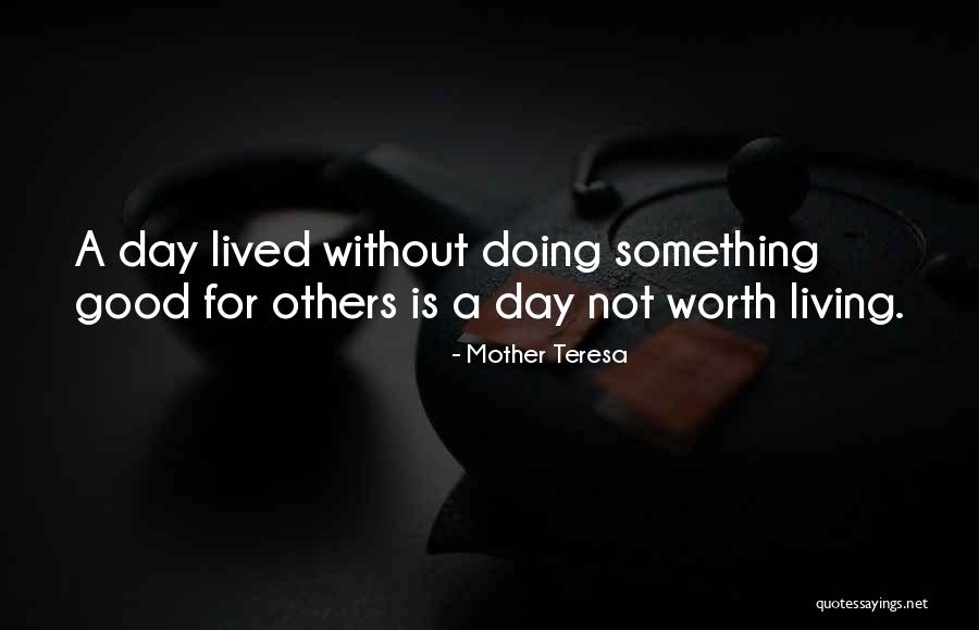 Not Worth Living Quotes By Mother Teresa