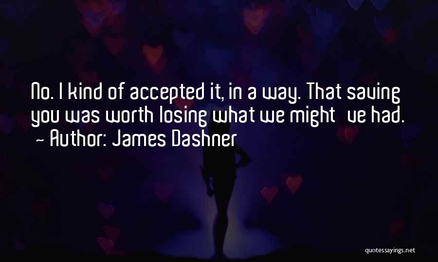 Not Worth Losing Quotes By James Dashner