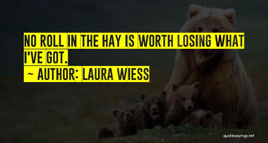 Not Worth Losing Quotes By Laura Wiess