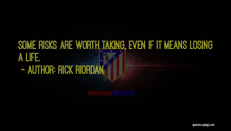Not Worth Losing Quotes By Rick Riordan