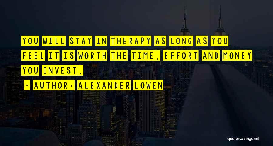 Not Worth My Effort Quotes By Alexander Lowen