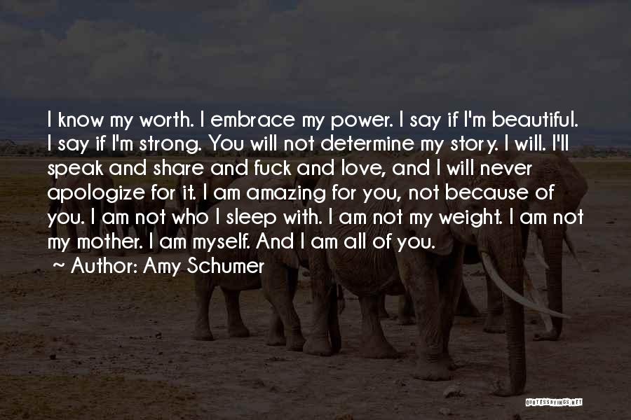 Not Worth My Love Quotes By Amy Schumer