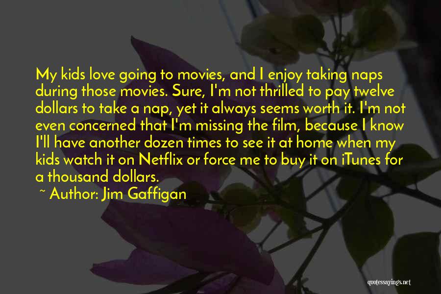 Not Worth My Love Quotes By Jim Gaffigan