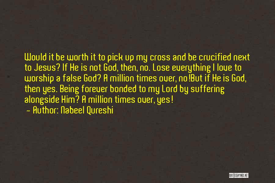 Not Worth My Love Quotes By Nabeel Qureshi
