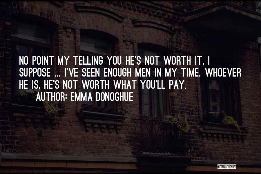 Not Worth My Time Quotes By Emma Donoghue