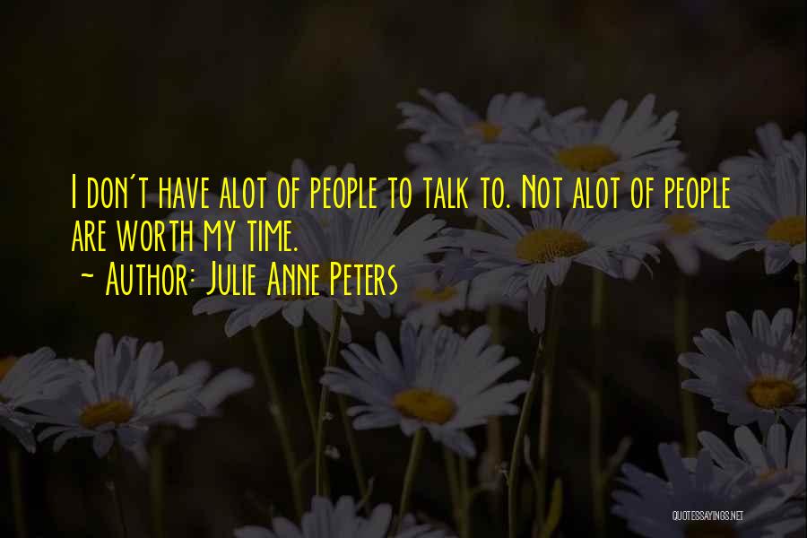 Not Worth My Time Quotes By Julie Anne Peters