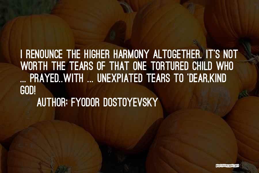 Not Worth Tears Quotes By Fyodor Dostoyevsky