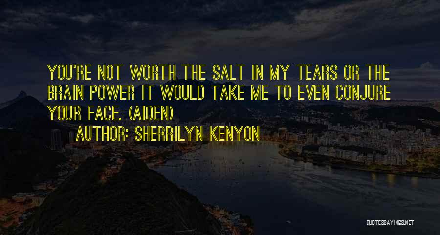 Not Worth Tears Quotes By Sherrilyn Kenyon