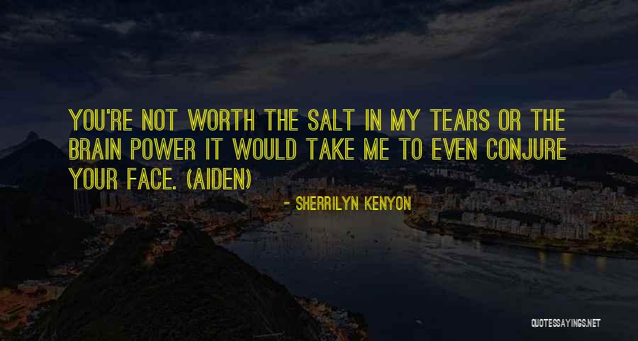 Not Worth Tears Quotes By Sherrilyn Kenyon Not Worth Tears Quotes By Sherrilyn Kenyon