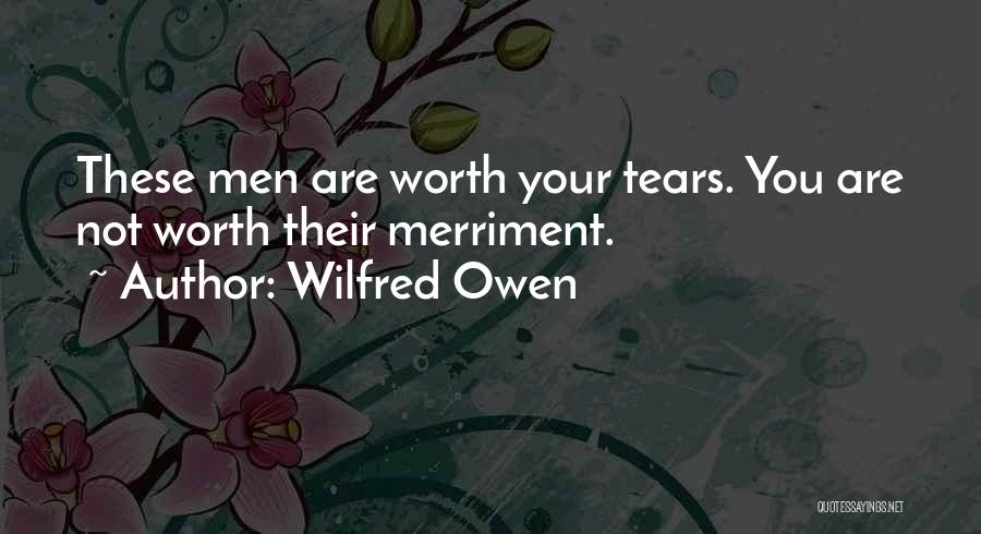 Not Worth Tears Quotes By Wilfred Owen