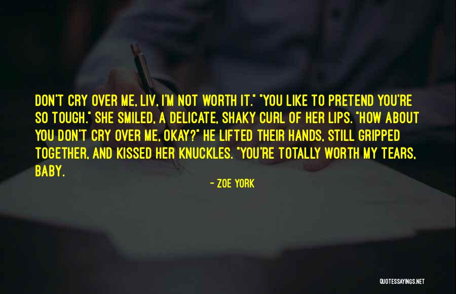 Not Worth Tears Quotes By Zoe York