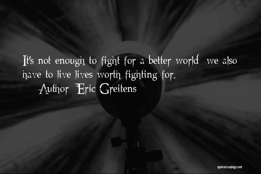 Not Worth The Fight Quotes By Eric Greitens