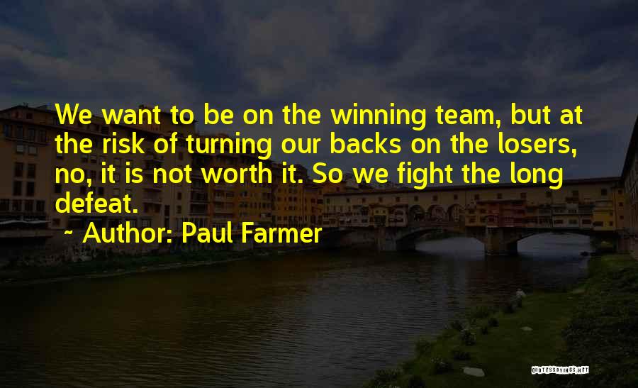 Not Worth The Fight Quotes By Paul Farmer