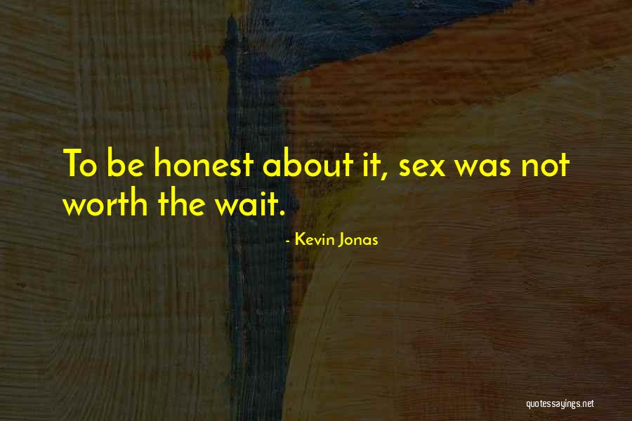 Not Worth The Wait Quotes By Kevin Jonas Not Worth The Wait Quotes By Kevin Jonas