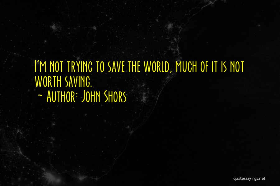 Not Worth Trying Quotes By John Shors