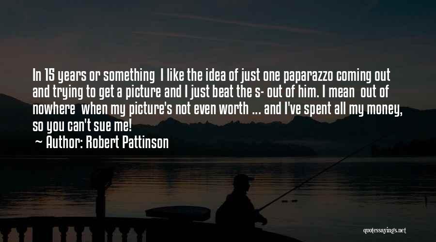 Not Worth Trying Quotes By Robert Pattinson