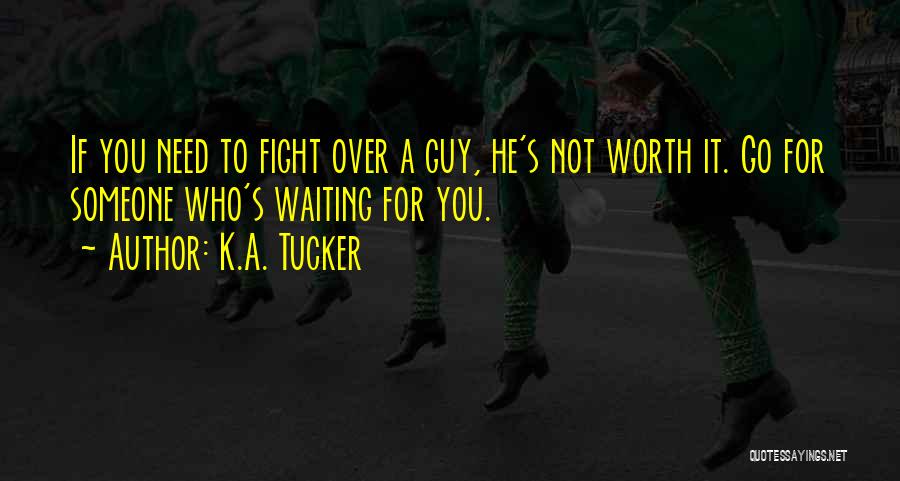 Not Worth Waiting For Quotes By K.A. Tucker