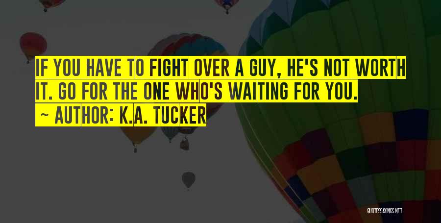 Not Worth Waiting For Quotes By K.A. Tucker