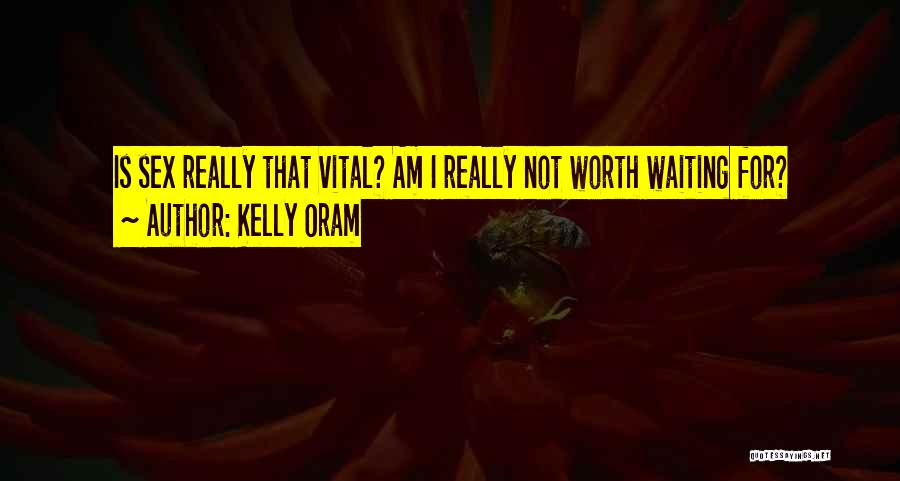 Not Worth Waiting For Quotes By Kelly Oram