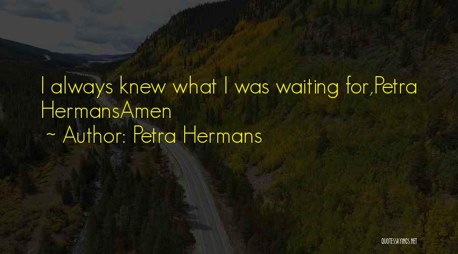 Not Worth Waiting For Quotes By Petra Hermans