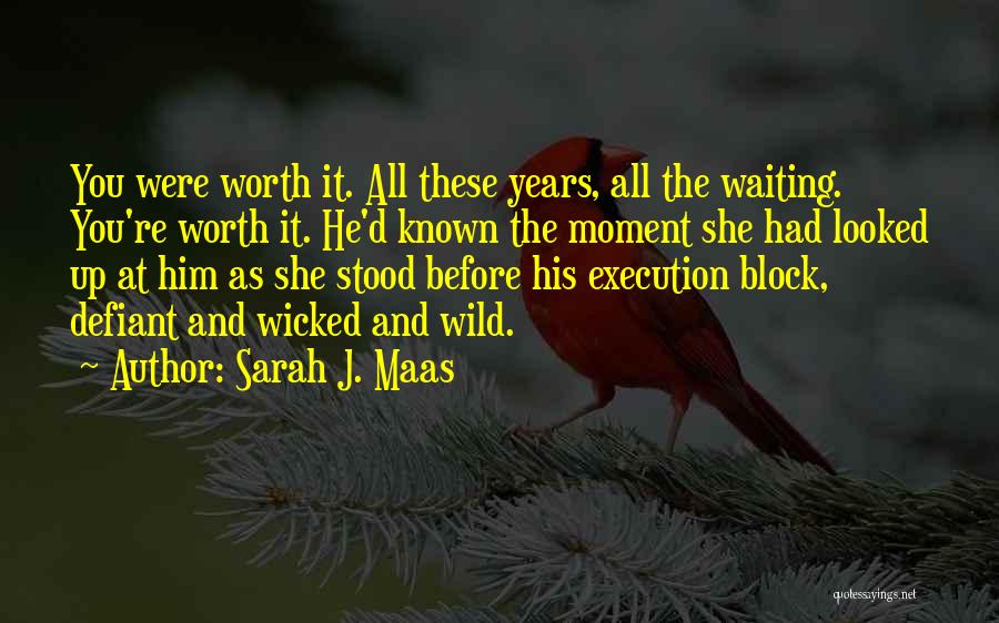 Not Worth Waiting For Quotes By Sarah J. Maas
