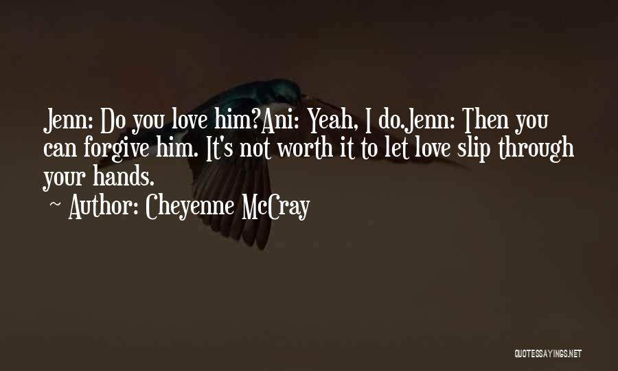 Not Worth Your Love Quotes By Cheyenne McCray