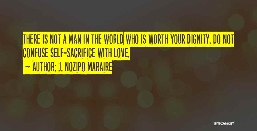 Not Worth Your Love Quotes By J. Nozipo Maraire