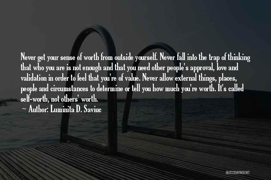 Not Worth Your Love Quotes By Luminita D. Saviuc