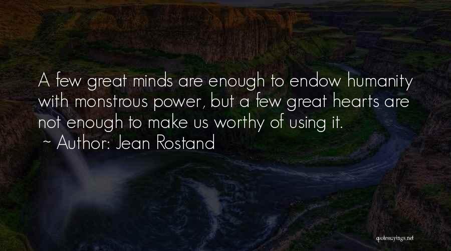Not Worthy Enough Quotes By Jean Rostand