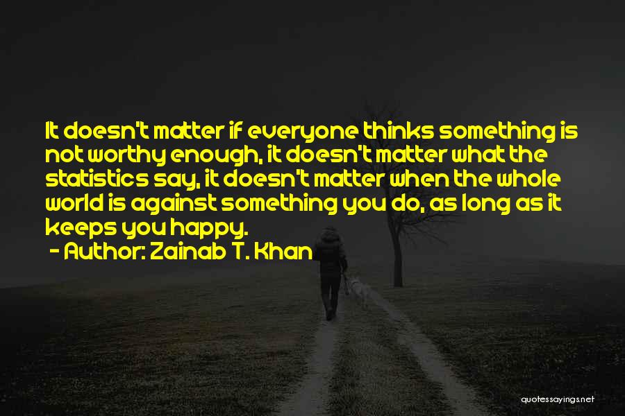 Not Worthy Enough Quotes By Zainab T. Khan