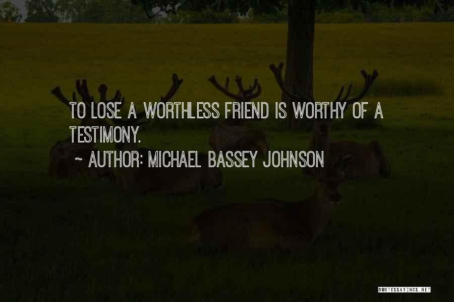 Not Worthy Friendship Quotes By Michael Bassey Johnson