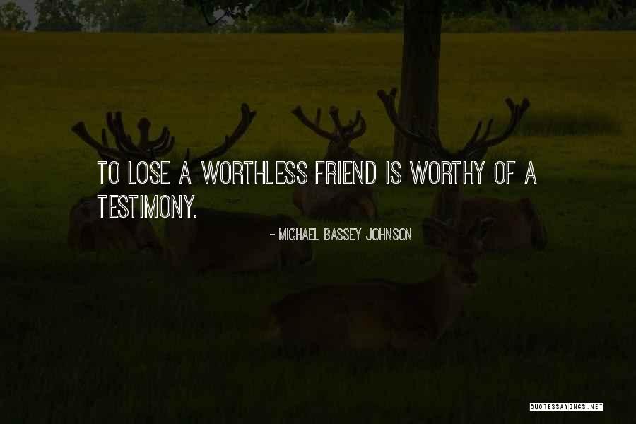 Not Worthy Friendship Quotes By Michael Bassey Johnson