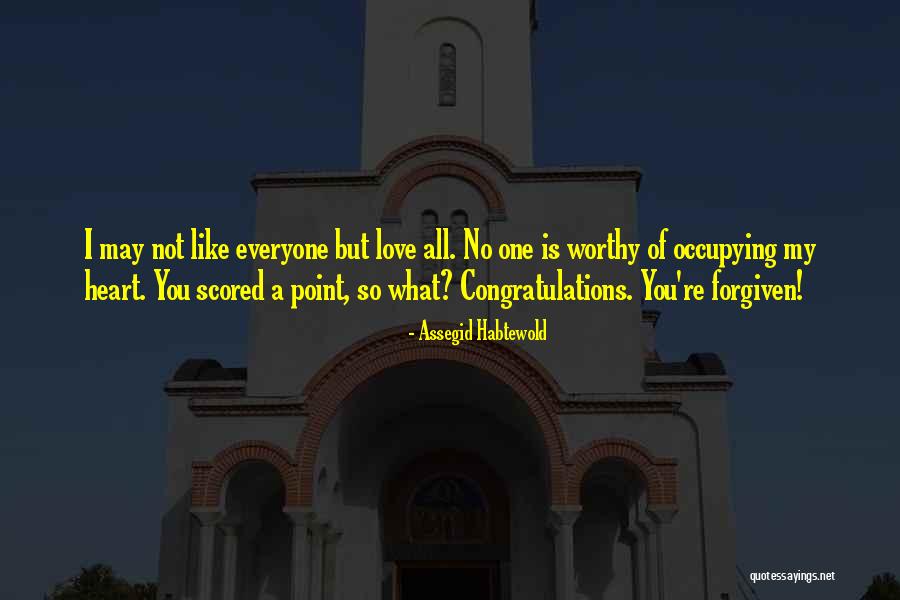 Not Worthy Of My Love Quotes By Assegid Habtewold Not Worthy Of My Love Quotes By Assegid Habtewold