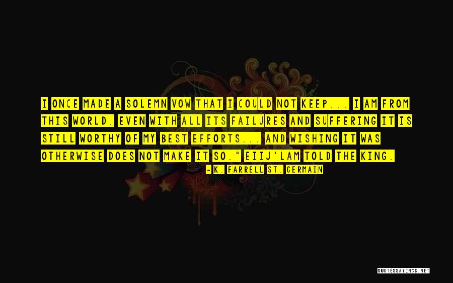 Not Worthy Of My Love Quotes By K. Farrell St. Germain Not Worthy Of My Love Quotes By K. Farrell St. Germain