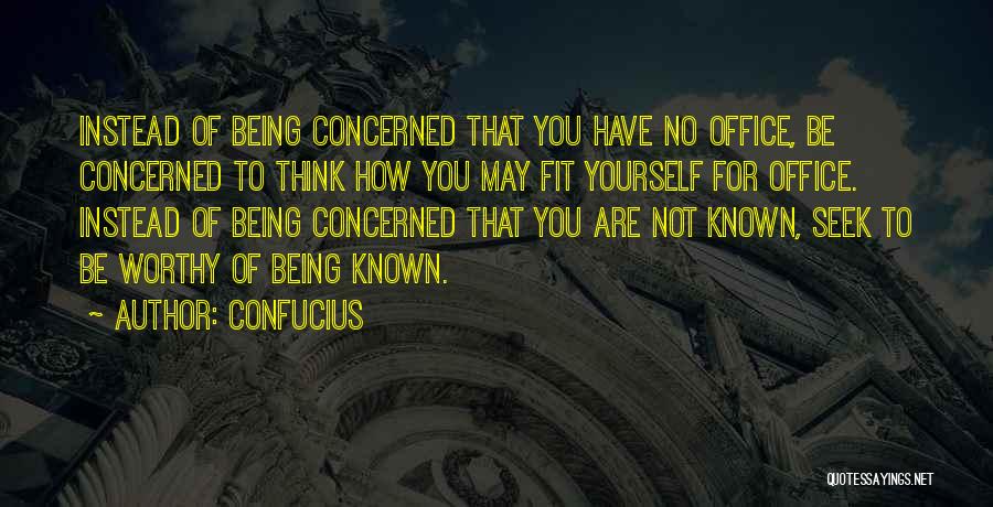 Not Worthy Of You Quotes By Confucius