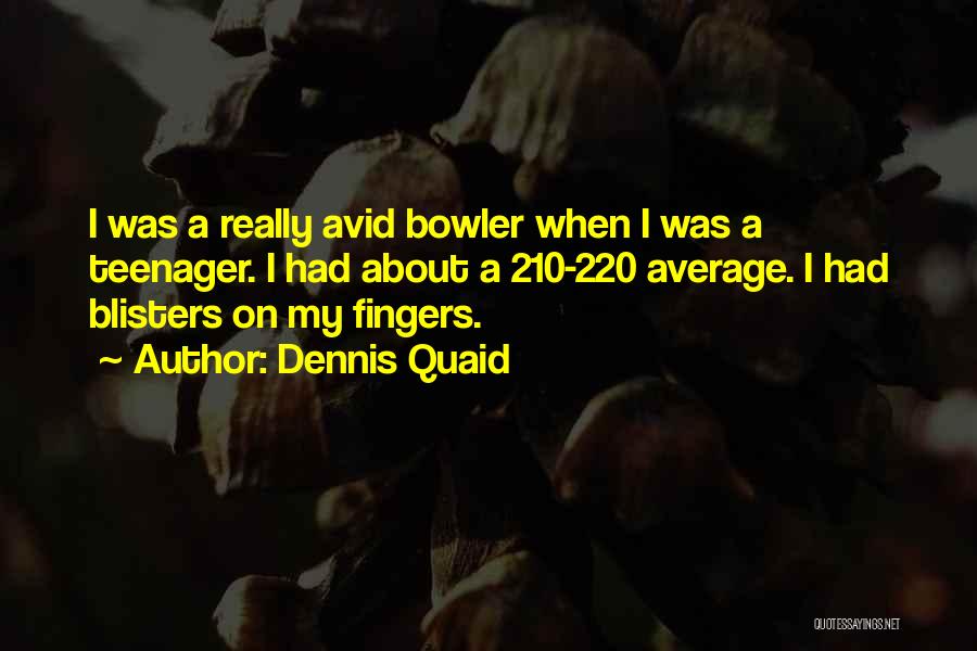 Not Your Average Teenager Quotes By Dennis Quaid